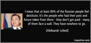 at least 80% of the Russian people feel destitute. It's the people ...