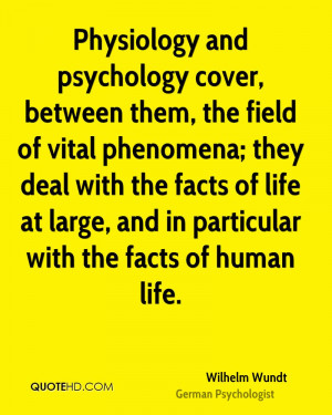 Physiology and psychology cover, between them, the field of vital ...
