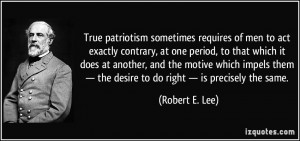 True patriotism sometimes requires of men to act exactly contrary, at ...