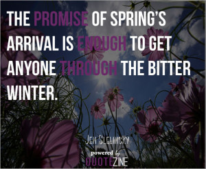 The promise of spring’s arrival is enough to get anyone through the ...