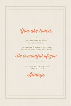 You are loved. You are dear to your heavenly parents. The Infinite and ...