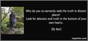 seek the truth in distant places? Look for delusion and truth ...