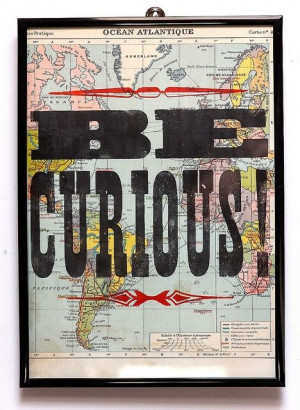 Be curious