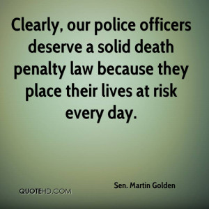 Clearly, our police officers deserve a solid death penalty law because ...
