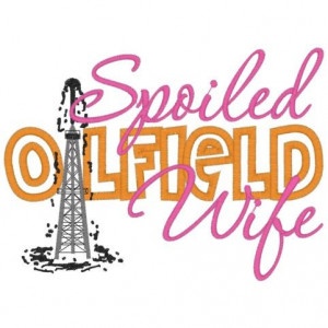 Spoiled Oilfield Wife Oil & Gas rig Custom by CEEmbroideryBoutique, $ ...