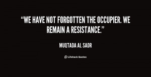 We have not forgotten the occupier. We remain a resistance.”