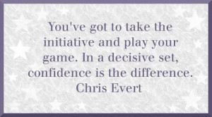 Chris Evert On Taking The Initiative