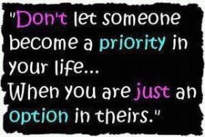 Are you a priority or an option?