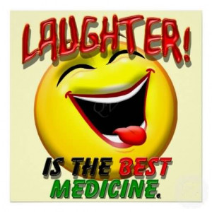 Laughter is the best medicine.