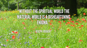 quote-Joseph-Joubert-without-the-spiritual-world-the-material-world ...