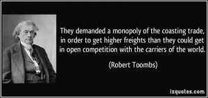 They demanded a monopoly of the coasting trade, in order to get higher ...