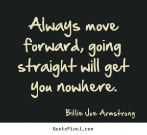 Quote about success - Always move forward, going straight will get you ...