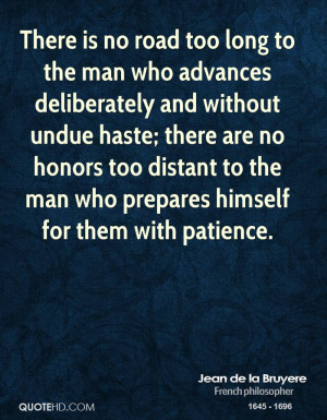 too long to the man who advances deliberately and without undue haste ...