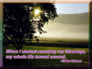 When I started counting my blessings, my whole life turned around ...