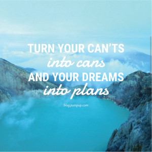 Turn your can'ts into cans and your dreams into plans // Quotes about ...