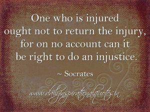 One who is injured ought not to return the injury, for on no account ...