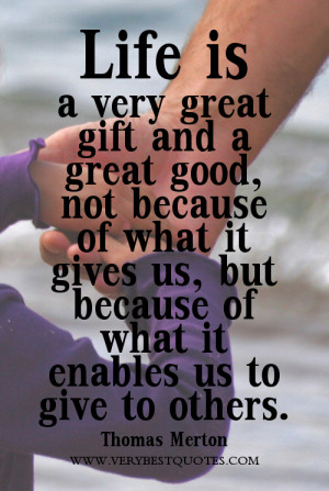 beautiful quotes about life, life is great quotes, give to others