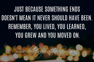 Just because something ends doesn’t mean it never should have been ...