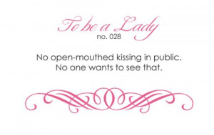 No opened mouth kissing in public. No one wants to see that.