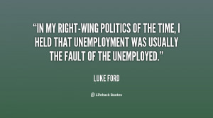 In my right-wing politics of the time, I held that unemployment was ...