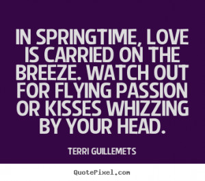 Love quotes - In springtime, love is carried on the breeze. watch out ...