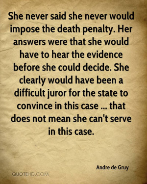 She never said she never would impose the death penalty. Her answers ...