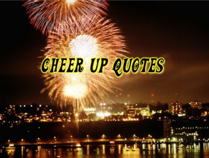 Cheer Up Friend Quotes