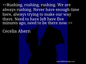 Rushing, rushing, rushing. We are always rushing. Never have enough ...