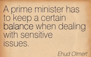 ... Certain Balance When Dealing With Sensitive Issues. - Ehud Olmert