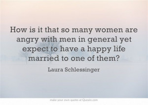 ... to have a happy life married to one of them?---Laura Schlessinger