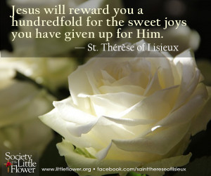 Jesus will reward you a hundredfold for the sweet joys you have given ...