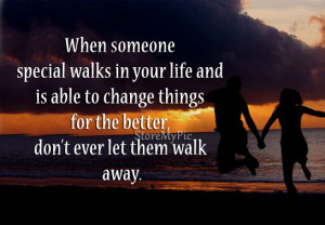 ... able to change things for the better, don’t ever let them walk away