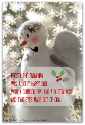 Frosty the Snowman Was a jolly happy soul. With a corncob pipe and a ...