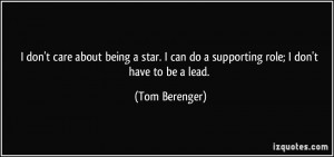 ... can do a supporting role; I don't have to be a lead. - Tom Berenger