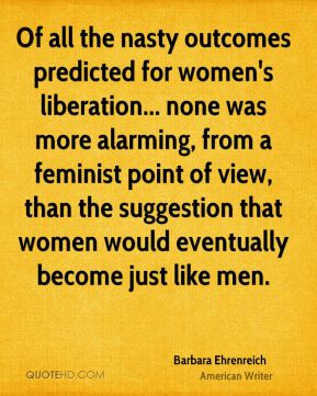 Of all the nasty outcomes predicted for women's liberation... none was ...