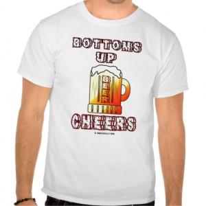 Bottoms Up,Cheers,Oil Field Saying,Beer,Oil,Gas Tee Shirt