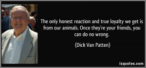 ... . Once they're your friends, you can do no wrong. - Dick Van Patten