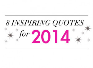 Inspiring Quotes for an Exceptional 2014
