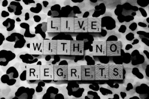 Regrets are a waste of time...