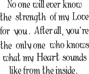 Quote-No one will ever know the strength of my love for you-special ...