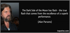 ... that comes from the excellence of a superb performance. - Alan Parsons