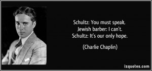 Schultz: You must speak. Jewish barber: I can't. Schultz: It's our ...
