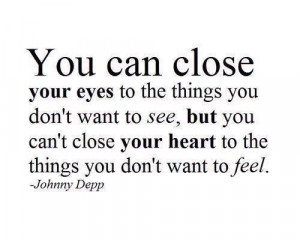 ... your eyes to the things you don t want to see but you can t close your