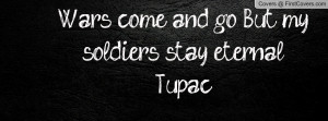 ... come and go , Pictures , but my soldiers stay eternal~tupac , Pictures