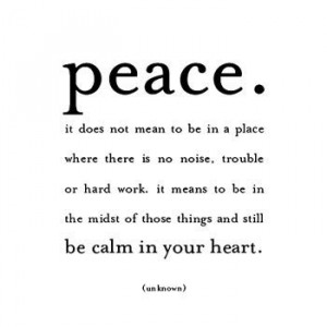 ... you become the kind of person who can live at peace with others peace