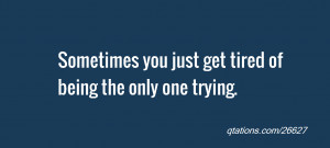 quote of the day: Sometimes you just get tired of being the only one ...