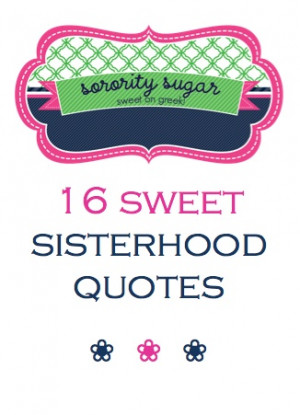 Quotes For Girls Sweets, Quotes Sisterhood, Sisterhood Sorority Quotes ...