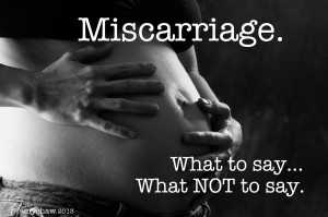 What NOT to Say/What TO SAY to a Friend Who Has Miscarried--A Guide ...