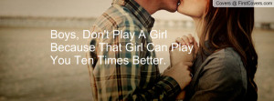 boys , Pictures , don't play a girl because that girl can play you ten ...