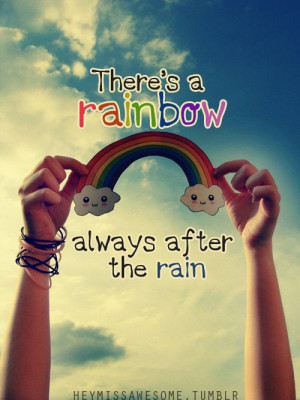 rainbow always after the rainquote from: anne louisesubmit your quotes ...